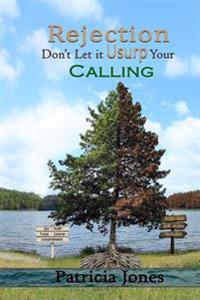 Rejection, Don't Let It Usurp Your Calling