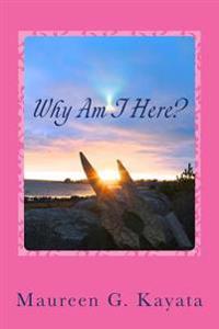 Why Am I Here?: Believe in Your Truth