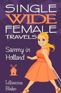 Sammy in Holland (Single Wide Female Travels, Book 3)