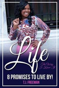 Life the Way I Know It: 8 Promises to Live by