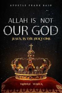 Allah Is Not Our God