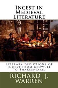 Incest in Medieval Literature: Literary Depictions of Incest from Beowulf to Shakespeare.