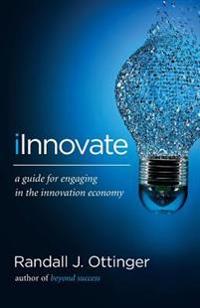 Iinnovate: A Guide for Engaging in the Innovation Economy