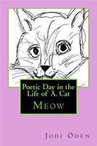 Poetic Day in the Life of A. Cat
