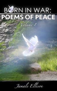 Born In War: Poems of Peace: Volume 1