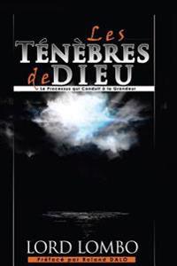 Les Ténèbres de Dieu: Le Processus Qui Conduit A La Grandeur