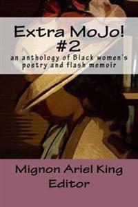 Extra Mojo! #2: An Anthology of Black Women's Poetry and Flash Memoir