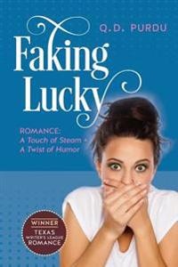 Faking Lucky: Romance: A Touch of Steam + a Twist of Humor