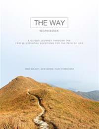 The Way Workbook: A Guided Journey Through the Twelve Essential Questions for the Path of Life
