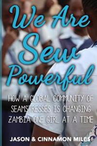 We Are Sew Powerful: How A Global Community Of Seamstresses Is Changing Zambia One Girl At A Time