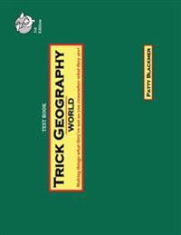 Trick Geography: World--Test Book: Making things what they're not so you remember what they are!