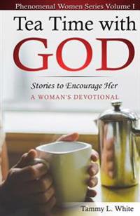 Tea Time with God: A Phenomenal Women's Series, Volume I
