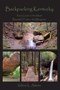 Backpacking Kentucky: Your Guide to the Most Beautiful Trails in the Bluegrass
