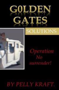 Golden Gates solutions.: Operation No surrender