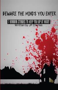 Beware The Minds You Enter: 7 Horror Stories To Keep You Up At Night