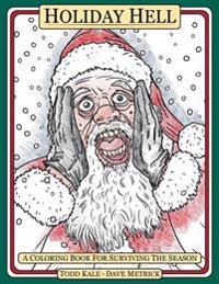 Holiday Hell: A Coloring Book For Surviving The Season