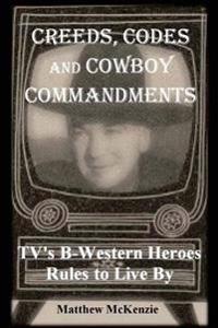 Creeds, Codes and Cowboy Commandments: TV's B-Western Heroes Rules to Live by