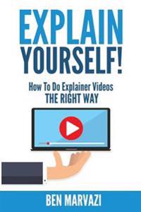 Explain Yourself!: How to Do Explainer Videos the Right Way