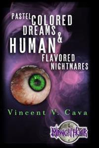 Pastel Colored Dreams & Human Flavored Nightmares