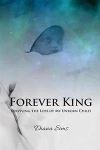 Forever King: Surviving the Loss of My Unborn Child