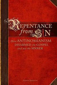 Repentance from Sin: How Antinomianism Disarmed the Gospel and Not the Sinner