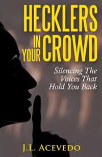 Hecklers in Your Crowd: Silencing the Voices That Hold You Back