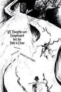 My Thoughts Are Complicated But the Path Is Clear: About Life about Death about Last Night