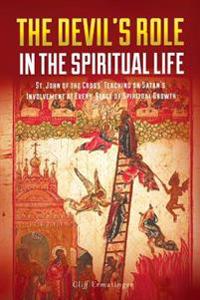 The Devil's Role in the Spiritual Life: St. John of the Cross' Teaching on Satan's Involvement in Every Stage of Spiritual Growth
