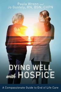 Dying Well with Hospice: A Compassionate Guide to End of Life Care