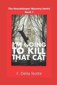 I'm Going to Kill that Cat!