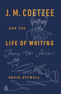 J. M. Coetzee and the Life of Writing