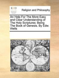 An Help For The More Easy and Clear Understanding of The Holy Scriptures