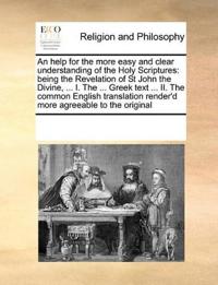 An help for the more easy and clear understanding of the Holy Scriptures