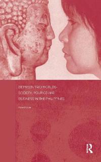 Bokomslag för "Between Two Worlds - Society, Politics, and Business in the Philippines"