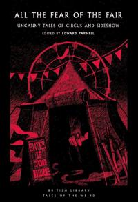 All the Fear of the Fair: Uncanny Tales of Circus and Sideshow