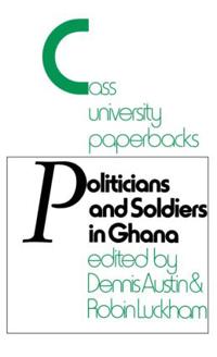 Bokomslag för "Politicians and Soldiers in Ghana 1966-1972"