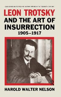Leon Trotsky and the Art of Insurrection 1905-1917