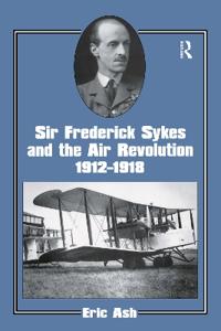 Bokomslag för "Sir Frederick Sykes and the Air Revolution 1912-1918"
