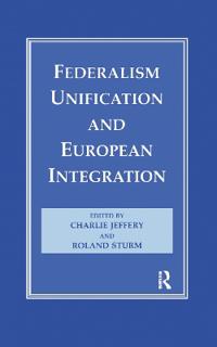 Federalism, Unification and European Integration