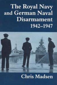 Bokomslag för "The Royal Navy and German Naval Disarmament 1942-1947"