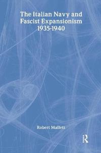 Bokomslag för "The Italian Navy and Fascist Expansionism, 1935-1940"