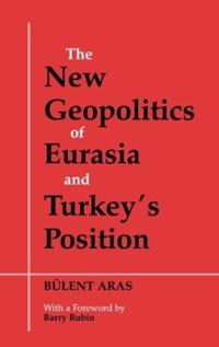 Bokomslag för "The New Geopolitics of Eurasia and Turkey's Position"