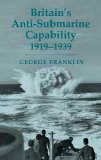 Bokomslag för "Britain's Anti-submarine Capability 1919-1939"