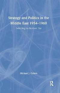 Strategy and Politics in the Middle East, 1954-1960