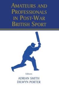 Bokomslag för "Amateurs and Professionals in Post-War British Sport"