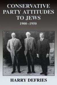 Bokomslag för "Conservative Party Attitudes to Jews 1900-1950"