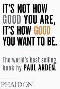 It's not how good your are, it's how good you want to be