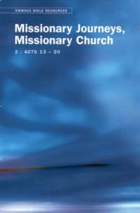 Emmaus Bible Resources: Missionary Journeys, Missionary Church (Acts 13-20)