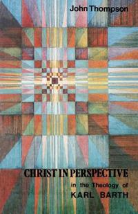 Christ in Perspective in the Theology of Karl Barth