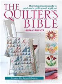 Quilters bible - the indispensable guide to patchwork, quilting and appliqu